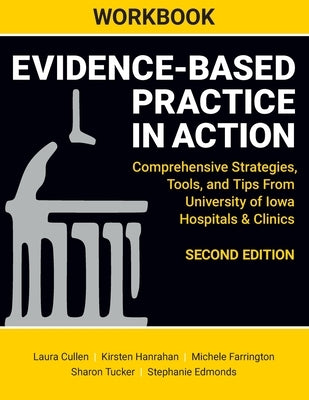 WORKBOOK for Evidence-Based Practice in Action, Second Edition: Comprehensive Strategies, Tools, and Tips From University of Iowa Hospitals & Clinics Paperback SIGMA Theta Tau International