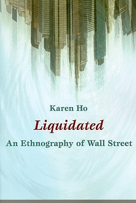 Liquidated: An Ethnography of Wall Street Paperback Duke University Press