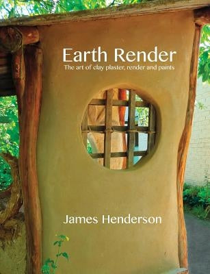 Earth Render - The Art of Clay Plaster, Render and Paints Paperback Python Press