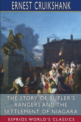 The Story of Butler's Rangers and the Settlement of Niagara (Esprios Classics) Paperback Blurb