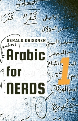 Arabic for Nerds 1: Fill the Gaps - 270 Questions about Arabic Grammar Paperback Gerald Driner