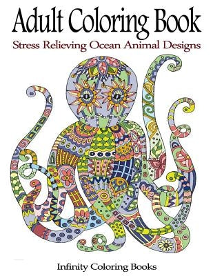 Adult Coloring Book: Stress Relieving Ocean Animal Designs Paperback Createspace Independent Publishing Platform