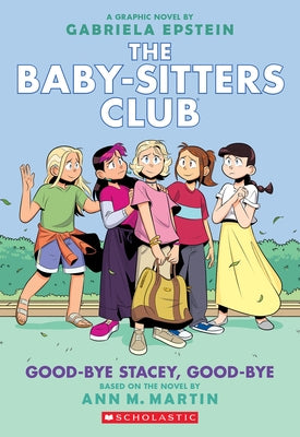 Good-Bye Stacey, Good-Bye: A Graphic Novel (the Baby-Sitters Club #11) by Epstein, Gabriela