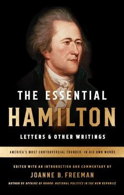 The Essential Hamilton: Letters & Other Writings: A Library of America Special Publication Paperback Library of America