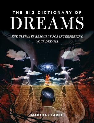 The Big Dictionary of Dreams: The Ultimate Resource for Interpreting Your Dreams Paperback Skyhorse Publishing