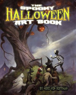 The Spooky Halloween Art Book: A scary collection of Von Hoffman's best loved Halloween Art! Paperback Createspace Independent Publishing Platform