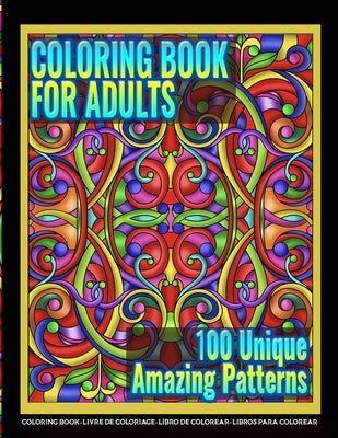 Coloring Books for Adults - 100 Unique Amazing Patterns: Adult Coloring Featuring Easy and Simple Pattern Design, Mandala Colouring and Wonderful Swir Paperback Independently Published
