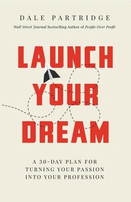 Launch Your Dream: A 30-Day Plan for Turning Your Passion Into Your Profession Paperback HarperCollins Leadership