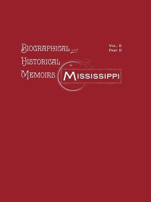 Biographical and Historical Memoirs of Mississippi: Volume II, Part II Paperback Pelican Publishing Company