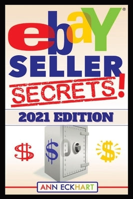 Ebay Seller Secrets 2021 Edition w/ Liquidation Sources: Tips & Tricks To Help You Take Your Reselling Business To The Next Level Paperback Ann Eckhart