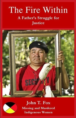 The Fire Within: A Father's Struggle for Justice, missing and murdered Indigenous women and girls Paperback Dorrance Publishing Co.
