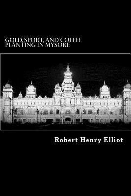 Gold, Sport, and Coffee Planting in Mysore Paperback Createspace Independent Publishing Platform
