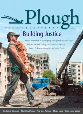 Plough Quarterly No. 2: Building Justice Paperback Plough Publishing House