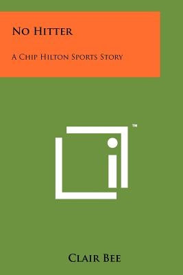 No Hitter: A Chip Hilton Sports Story Paperback Literary Licensing, LLC