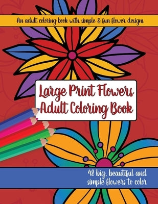 Large Print Adult Flowers Coloring Book: Big, Beautiful & Simple Flowers Paperback Synchronista LLC