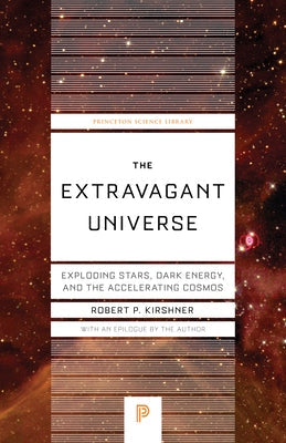The Extravagant Universe: Exploding Stars, Dark Energy, and the Accelerating Cosmos Paperback Princeton University Press