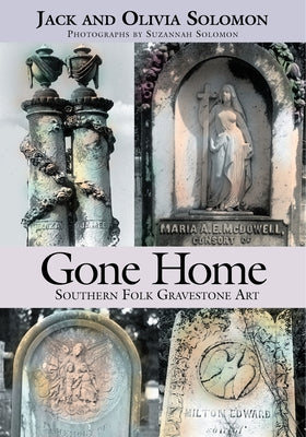 Gone Home: Southern Folk Gravestone Art Paperback NewSouth Books