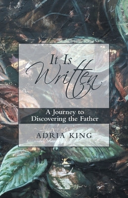 It Is Written: A Journey to Discovering the Father Paperback WestBow Press