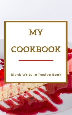 My Cookbook - Blank Write In Recipe Book - Red And Gold - Includes Sections For Ingredients Directions And Prep Time. Paperback Blurb
