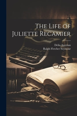 The Life of Juliette Recamier Paperback Legare Street Press