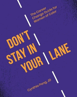 Don't Stay in Your Lane: The Career Change Guide for Women of Color Paperback Embrace Change Consulting LLC