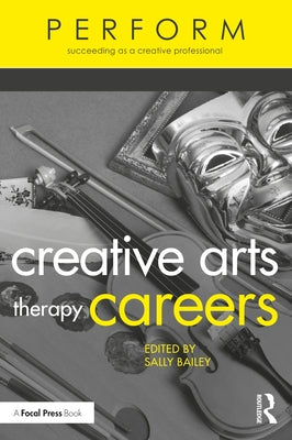Creative Arts Therapy Careers: Succeeding as a Creative Professional Paperback Routledge