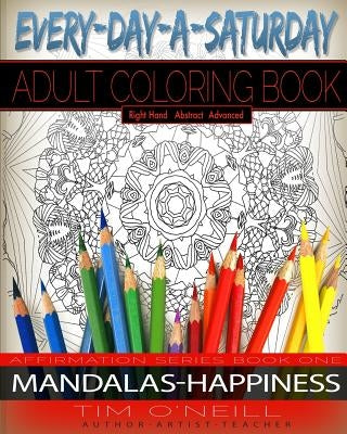 Everyday A Saturday Adult Coloring Books: Positive Affirmation Series Book One, Mandalas-Happiness Paperback Createspace Independent Publishing Platform