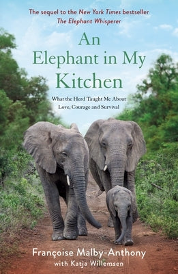 An Elephant in My Kitchen: What the Herd Taught Me about Love, Courage and Survival Paperback Thomas Dunne Book for St. Martin's Griffin