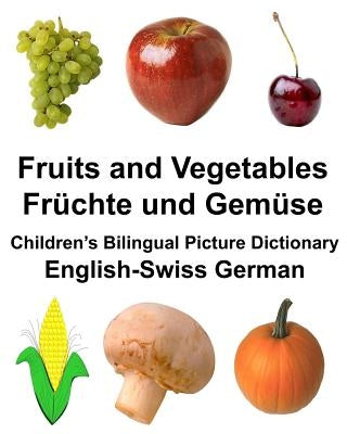 English-Swiss German Fruits and Vegetables/Früchte und Gemüse Children's Bilingual Picture Dictionary Paperback Createspace Independent Publishing Platform