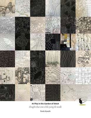 At Play in the Garden of Stitch: Thoughts that come while eyeing the needle Paperback Paula Kovarik