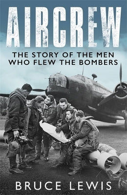 Aircrew: Dramatic, First-Hand Accounts from World War 2 Bomber Pilots and Crew Paperback George Weidenfeld & Nicholson