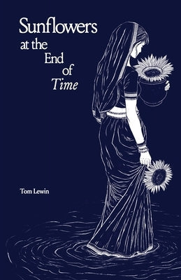 Sunflowers at the End of Time by Lewin, Tom