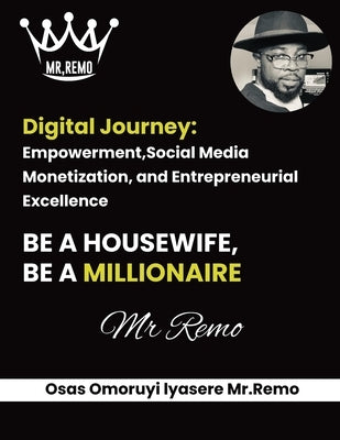 Digital Journey: Empowerment, Social Media Monetization, and Entrepreneurial Excellence Paperback Osas Omoruyi Iyasere