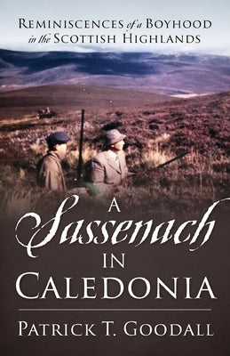 A Sassenach in Caledonia: Reminiscences of a Boyhood in the Scottish Highlands Paperback Outskirts Press