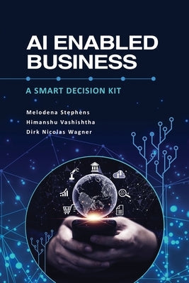 AI Enabled Business: A Smart Decision Kit Paperback Information Age Publishing