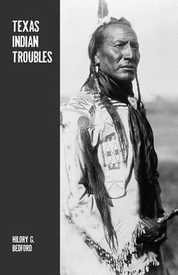 Texas Indian Troubles: The Most Thrilling Events in the History of Texas Paperback Createspace Independent Publishing Platform
