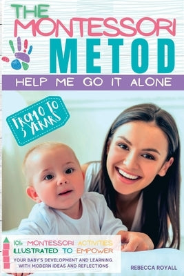 The Montessori method: Help me do it on my own from 0 to 3 years. 101+ illustrated Montessori activities to enhance your child's development Paperback Royall Rebecca