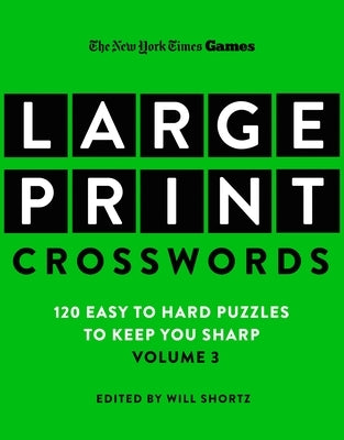 New York Times Games Large-Print Crosswords Volume 3: 120 Easy to Hard Puzzles to Keep You Sharp by New York Times