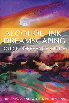 Alcohol Ink Dreamscaping Quick Reference Guide: Relaxing, intuitive art-making for all levels Paperback Createspace Independent Publishing Platform
