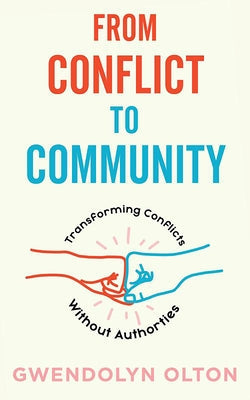 From Conflict to Community: Transforming Conflicts Without Authorities Paperback Microcosm Publishing