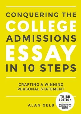 Conquering the College Admissions Essay in 10 Steps, Third Edition: Crafting a Winning Personal Statement Paperback Ten Speed Press