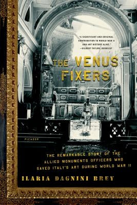 The Venus Fixers: The Remarkable Story of the Allied Monuments Officers Who Saved Italy's Art During World War II Paperback Picador USA