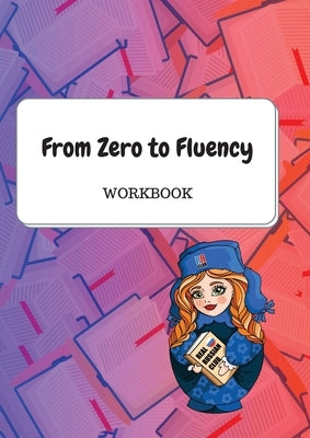 From Zero to Fluency Workbook: Exercises for Russian learners. Learn Russian for beginners Real Russian Club