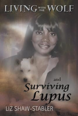 Living with the Wolf and Surviving Lupus Paperback Xlibris