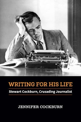Writing for his Life: Stewart Cockburn, Crusading Journalist Paperback Australian Scholarly Publishing