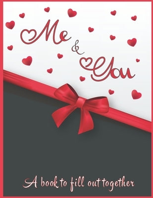 Me & You A book to fill out together: Valentines day gift idea for couples with different activities: Challenges, Memories, Q&A, Wishes Funny moments, Paperback Independently Published