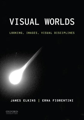 Visual Worlds: Looking, Images, Visual Disciplines Paperback Oxford University Press, USA