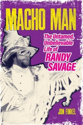 Macho Man: The Untamed, Unbelievable Life of Randy Savage Paperback ECW Press