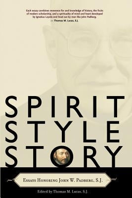 Spirit, Style, Story: Essays Honoring John W. Padberg, S.J. Paperback Loyola Press