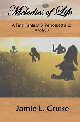 Melodies of Life: A Final Fantasy IX Retrospect and Analysis Paperback Independently Published